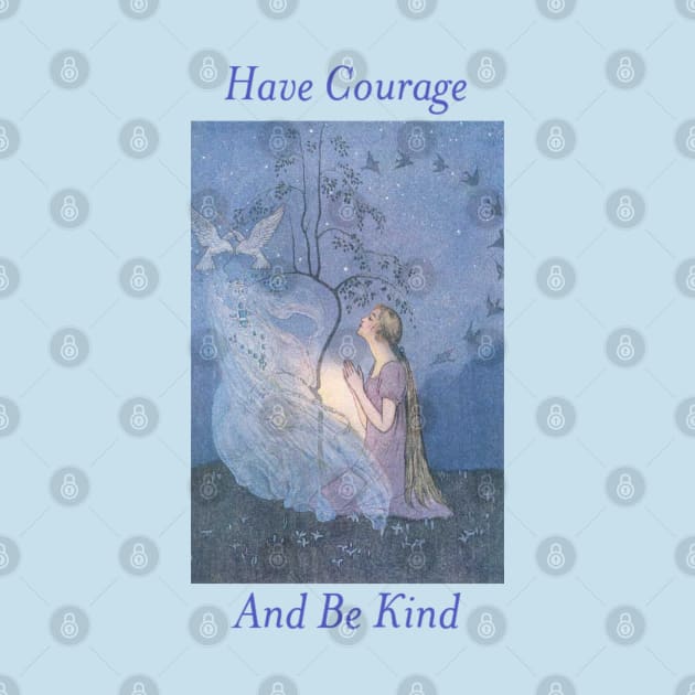 Have Courage and Be Kind by Ether and Ichor