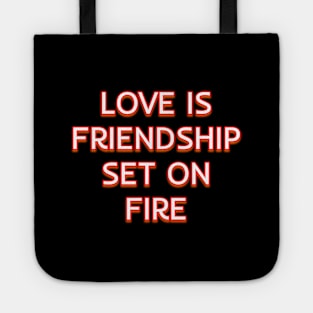 Love is friendship set on fire Tote