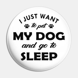 Dog - I just want to pet my dog and go to sleep Pin