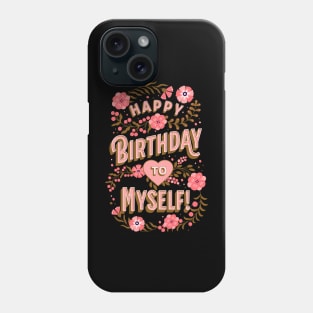 Happy Birthday To Myself Phone Case