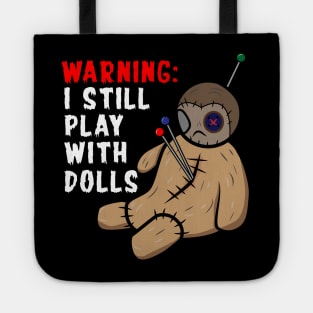 Warning I Still Play With Dolls Tote