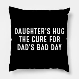 Daughter's Hug The cure for Dad's bad day Pillow