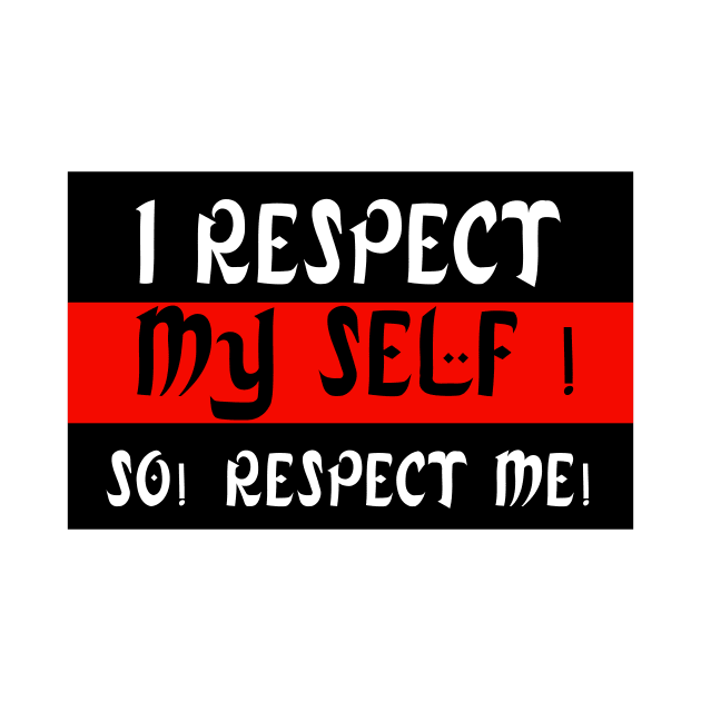 I Respect My Self ! So! Respect Me ! by FoolDesign