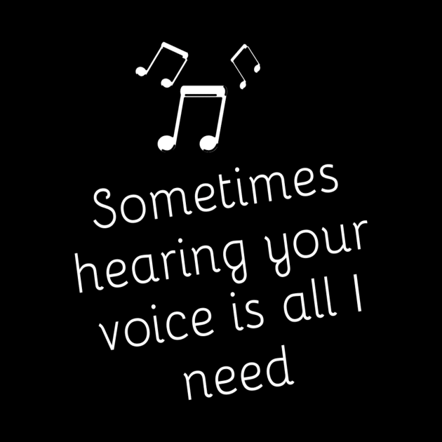 Sometimes Hearing your VOICE is All I Need Lovely Romantic Valentine's day gift lovers baby Inspired Motivated Girly Cute Beautiful Text Style Meme Love Man's & Woman by Salam Hadi