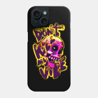 Dont kill my vibe Phone Case