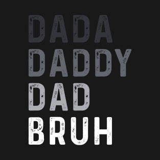 Dada Daddy Dad Bruh Funny Husband Dad Father's Day T-Shirt