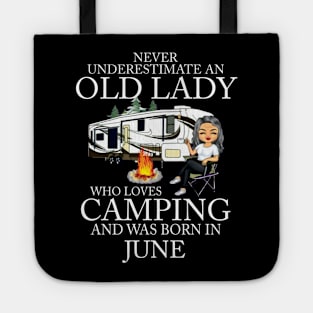 Never Underestimate An Old Lady Who Loves Camping And Was Born In June Tote