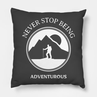 NEVER STOP BEING ADVENTUROUS Pillow