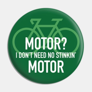 Motor? I Don't Need No Stinking Motor in green circle Pin