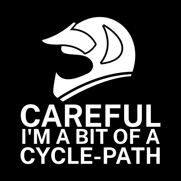 Careful Im a bit of a cycle path by maxcode