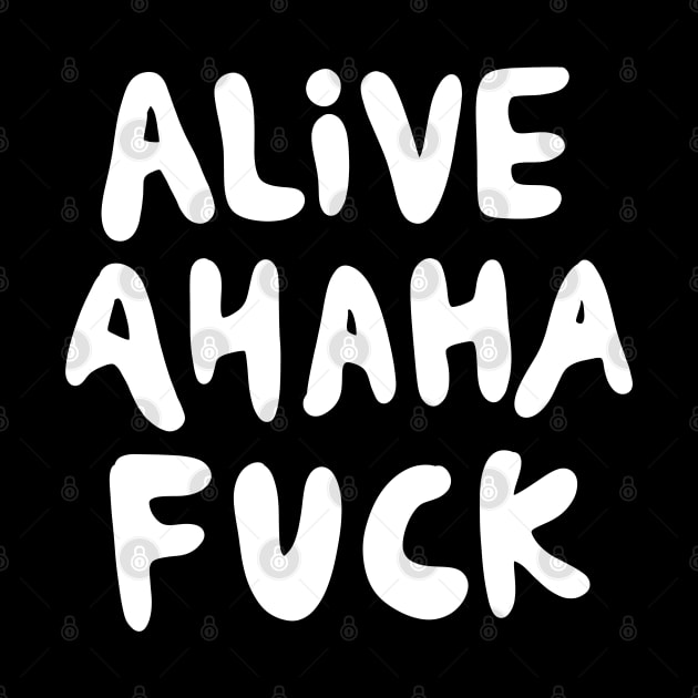 alive ahaha fuck aka the better live love laugh handwritten groovy white by acatalepsys 