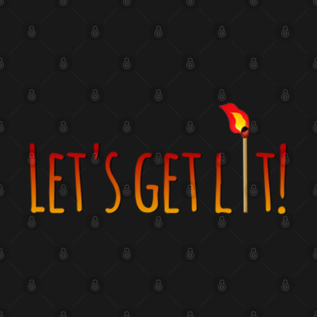 Discover Let's Get Lit - Get Lit - T-Shirt