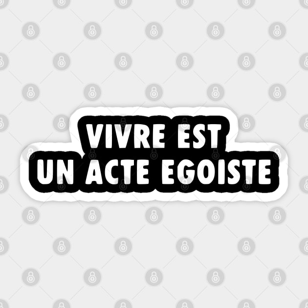 Vivre Est Un Acte Egoiste - Gaspar Noe - Sticker