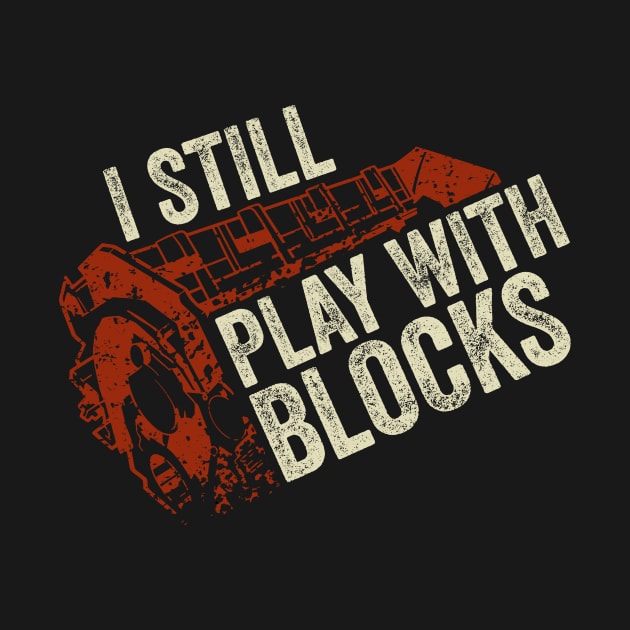 I Still Play With Blocks Mechanic Gift by Dolde08