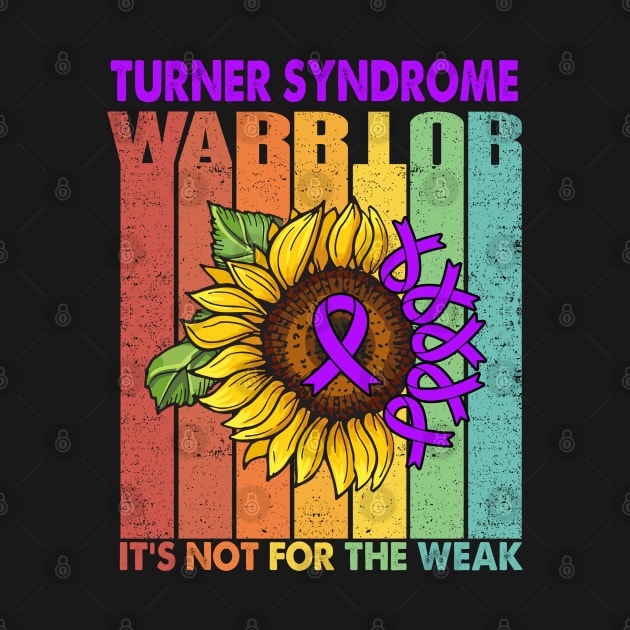 Turner Syndrome Warrior It's Not For The Weak Support Turner Syndrome Warrior Gifts by ThePassion99