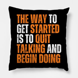 the way to get started is to quit talking and begin doing typography design Pillow