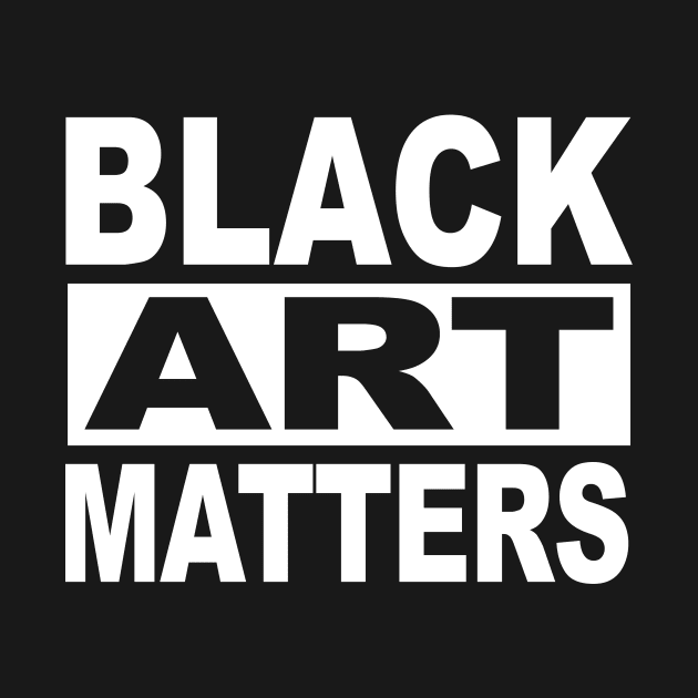 BLACK ART MATTERS by TheCosmicTradingPost