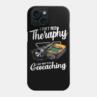 Geocaching - I Don't Need Therapy Funny Saying Phone Case