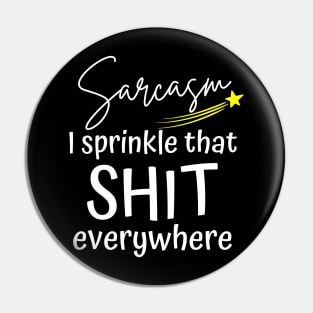 Sarcasm I Sprinkle That Shit Everywhere. Funny Sarcastic NSFW saying. White and Yellow Pin