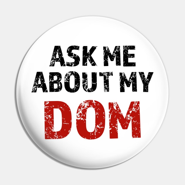 Ask Me About My DOM - BDSM - Black Pin by TheSoberSquirrel