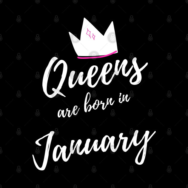 Queens are Born in January, Happy Birthday! by That Cheeky Tee