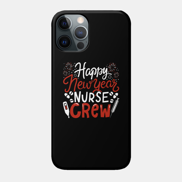 Happy New Year Nurse Crew Hospital Duty Gift - Happy New Year - Phone Case