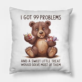 I Got 99 Problems And A Sweet Little Treat Would Solve Most Of Them Pillow