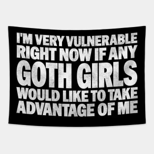 Funny Quotes for Goth Girls Humor, I'm Very Vulnerable Right Now if Any Goth Girls Would Like to Take Advantage of Me Tapestry