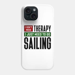 I don't need therapy, I just need to go sailing Phone Case