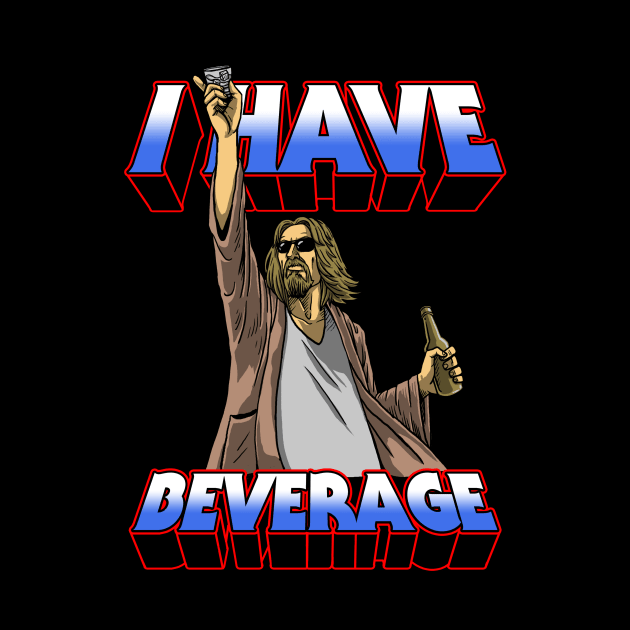 I Have Beverage by joerock