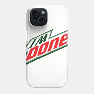 I'm Done - Mnt. Dew Phone Case