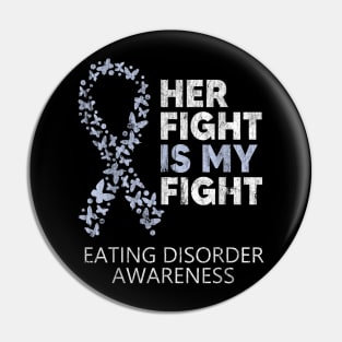 Eating Disorders Awareness Her Fight Is My Fight Pin