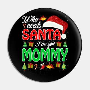 Who Needs Santa Ive Got Mommy Funny Matching Family Christmas Gift Pin