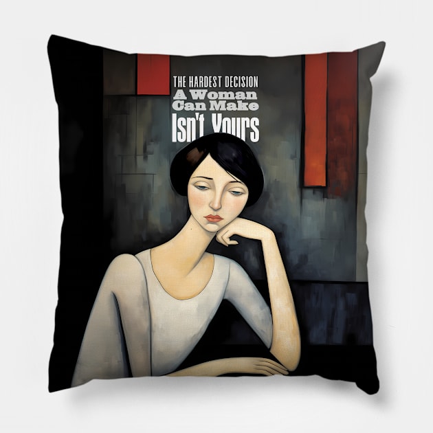 A Women's Choice: The Hardest Decision a Woman Can Make Isn't Yours Pillow by Puff Sumo