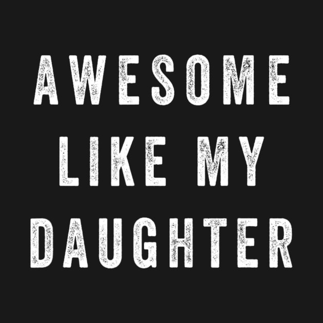 Awesome Like My Daughter Funny by nadenescarpellos
