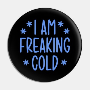 I'm freaking cold Pin