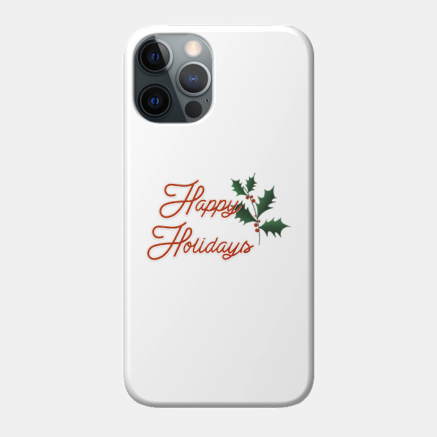 Happy Holidays - Happy Holidays - Phone Case