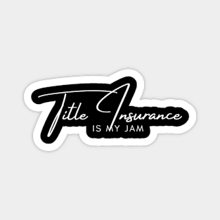 Title Insurance Is My-Jam For Insurance Agent Magnet