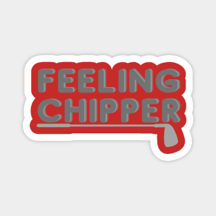 Feeling Chipper Magnet