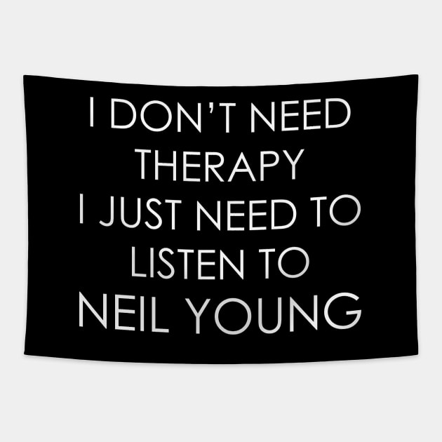 I DON’T NEED THERAPY, I JUST NEED TO LISTEN TO NEIL YOUNG Tapestry by Oyeplot