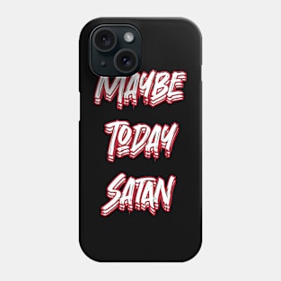 Maybe Today Satan Phone Case