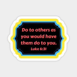 Bible Verse Luke 6:31 Magnet