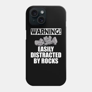 Geologist - Warning! Easily Distracted by rocks Phone Case