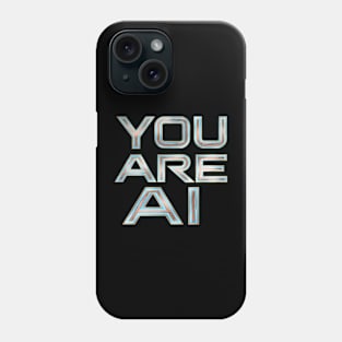 You Are Ai Phone Case