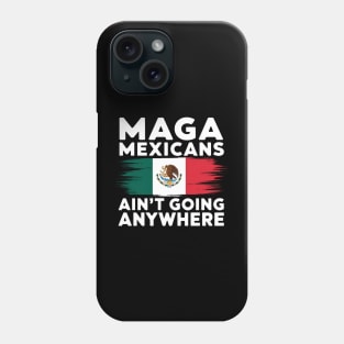 MAGA Mexicans ain't going anywhere - This gift is for proud Mexicans who cherish their heritage and want to express their resilience. Phone Case