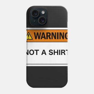 Warning: Not a Shirt Phone Case