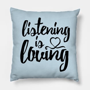 Listening Is Loving Pillow