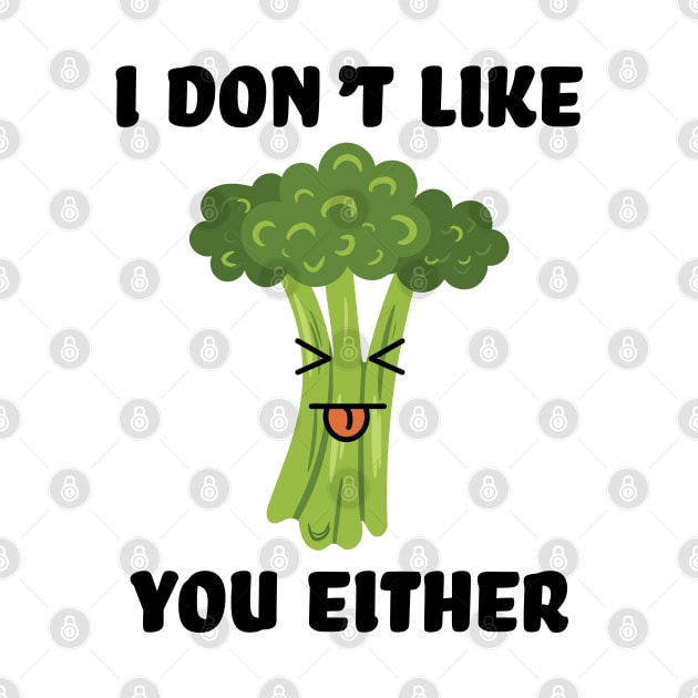 I don't like you either broccoli by Schioto