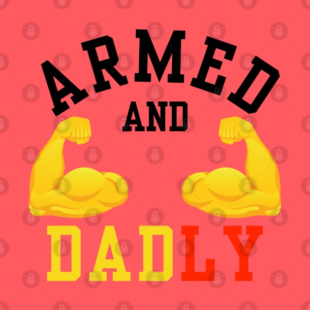 ARMED AND DADLY FUNNY FATHER BUFF DAD BOD MUSCLE GYM WORKOUT by CoolFactorMerch