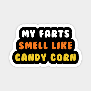 Halloween Candy Corn Lover My Farts Smell Like Candy Corn Magnet